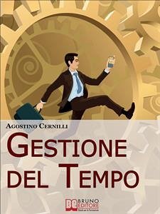 Gestione Del Tempo. Tecniche, Giochi ed Esercizi Pratici per Gestire il Tempo in Modo Efficace. (Ebook Italiano - Anteprima Gratis) (eBook, ePUB) - Cernilli, Agostino