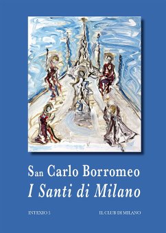 I Santi di Milano (eBook, ePUB) - Borromeo (san), Carlo; Carlo Borromeo, San