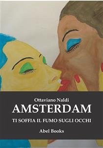 Amsterdam ti soffia fumo negli occhi (eBook, ePUB) - Naldi, Ottaviano