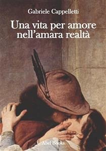 Una vita per amore nell'amara realtà (eBook, ePUB) - Cappelletti, Gabriele