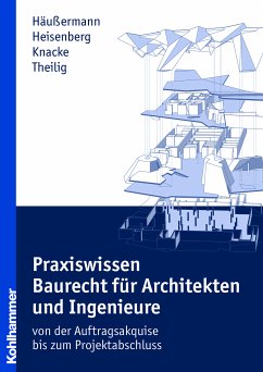 Praxiswissen Baurecht für Architekten und Ingenieure (eBook, ePUB) - Häußermann, Daniel; Heisenberg, Julia; Knacke, Jürgen; Theilig, Andreas