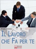 Il Lavoro che Fa per Te. Come Scegliere e Ottenere il Lavoro della Tua Vita. (Ebook Italiano - Anteprima Gratis) (eBook, ePUB)