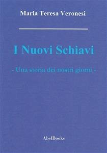 I nuovi schiavi (eBook, ePUB) - Teresa Veronesi, Maria