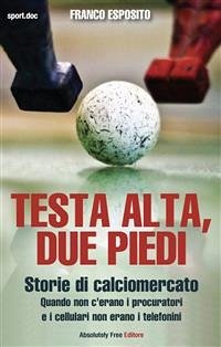 Testa alta, due piedi - storie di calciomercato (eBook, ePUB) - Esposito, Franco