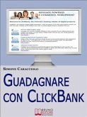 Guadagnare con ClickBank. Come Guadagnare con le Affiliazioni Americane e ClickBank. (Ebook Italiano - Anteprima Gratis) (eBook, ePUB)