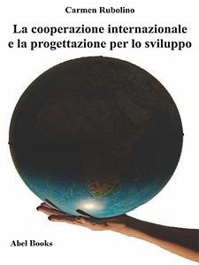 La cooperazione internazionale e la progettazione per lo sviluppo (eBook, ePUB) - Rubolino, Carmen