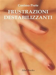 Frustrazioni destabilizzanti (eBook, ePUB) - Prete, Cosimo
