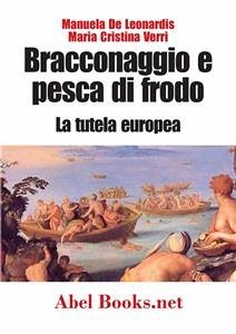 Bracconaggio e pesca di frodo - La tutela europea (eBook, ePUB) - Cristina Verri, Maria; De Leonardis, Manuela