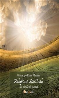 Religione Spirituale: La strada da seguire (eBook, ePUB) - Fiore Marino, Giuseppe