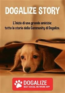 Dogalize Story. L'inizio di una grande amicizia: tutte le storie della Community di Dogalize (fixed-layout eBook, ePUB) - Dogalize