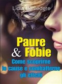 Paure & Fobie come scoprirne le cause e combatterne gli effetti (eBook, ePUB)