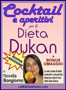 Cocktail e aperitivi per la dieta Dukan + BONUS OMAGGIO (eBook, ePUB) - Bongiorno, Novella