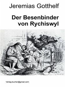 Der Besenbinder von Rychiswyl (eBook, ePUB) - Gotthelf, Jeremias