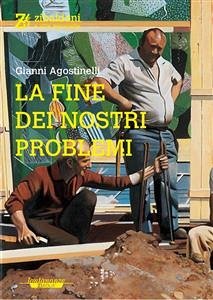 La fine dei nostri problemi (eBook, ePUB) - Agostinelli, Gianni