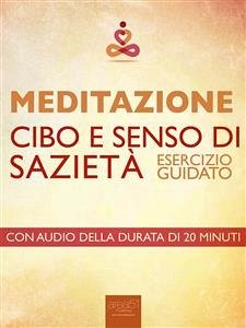 Meditazione. Cibo e senso di sazietà (eBook, ePUB) - Meglio, Antonella