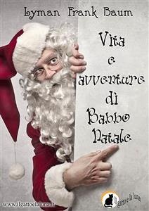 Vita e avventure di Babbo Natale (eBook, ePUB) - Frank Baum, Lyman