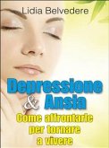 Depressione e Ansia - come affrontarle e tornare a vivere (eBook, ePUB)