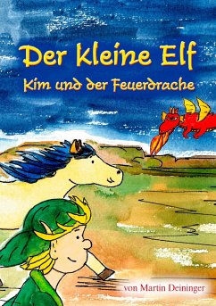 Der kleine Elf - Kim und der Feuerdrache - Deininger, Martin;Hubatschek, Petra