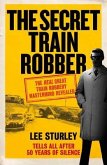 The Secret Train Robber: The Real Great Train Robbery MasterMind Revealed