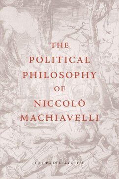 The Political Philosophy of Niccolò Machiavelli - Del Lucchese, Filippo