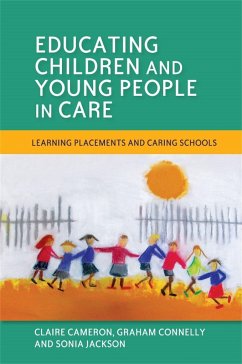 Educating Children and Young People in Care: Learning Placements and Caring Schools - Jackson, Sonia; Cameron, Claire; Connelly, Graham