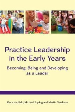 Practice Leadership in the Early Years: Becoming, Being and Developing as a Leader - Hadfield, Mark; Jopling, Michael; Needham, Martin