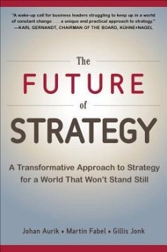 The Future of Strategy: A Transformative Approach to Strategy for a World That Won't Stand Still - Aurik, Johan C.; Fabel, Martin; Jonk, Gillis