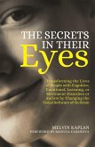 The Secrets in Their Eyes: Transforming the Lives of People with Cognitive, Emotional, Learning, or Movement Disorders or Autism by Changing the
