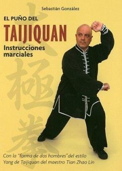 El puño del Taijiquan : instrucciones marciales - González, Sebastián; González Rincón, Sebastián