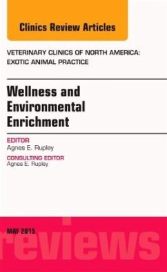 Wellness and Environmental Enrichment, An Issue of Veterinary Clinics of North America: Exotic Animal Practice - Rupley, Agnes E.