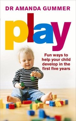 Play: Fun Ways to Help Your Child Develop in the First Five Years - Gummer, Amanda