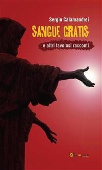 Sangue gratis e altri favolosi racconti (eBook, ePUB) - Calamandrei, Sergio