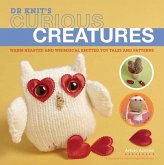 Dr Knit's Curious Creatures: Warm-Hearted and Whimsical Knitted Toy Tales and Patterns