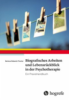 Biografisches Arbeiten und Lebensrückblick in der Psychotherapie - Rabaioli-Fischer, Barbara