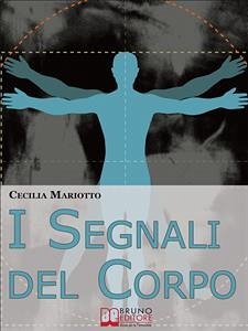 I Segnali del Corpo. Comprendere la Psicosomatica per Conoscere il Proprio Corpo. (Ebook italiano - Anteprima Gratis) (eBook, ePUB) - Mariotto, Cecilia