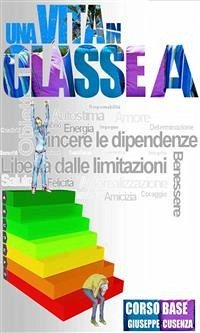 Una vita in classe A - Corso Base (eBook, ePUB) - Cusenza, Giuseppe