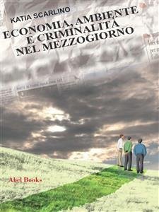 Economia, ambiente e criminalità nel Mezzogiorno (eBook, ePUB) - Scarlino, Katia