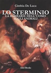 La barbarie dell'uomo sugli animali (eBook, ePUB) - De Luca, Cinthia