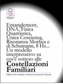 Entanglement, DNA, Fisica Quantistica, Unica Coscienza, Risonanza di Schumann, 8 Hz... Un modello interpretativo su cos'è sotteso alle Costellazioni Familiari (eBook, ePUB)