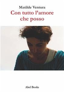 Con tutto l'amore che posso (eBook, ePUB) - Ventura, Matilde