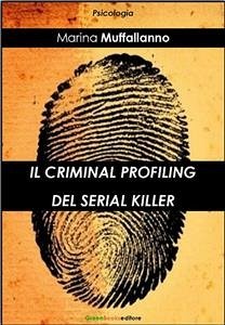 Il criminal profiling del serial killer (eBook, ePUB) - Muffallanno, Marina