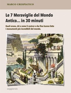 Le 7 Meraviglie del Mondo Antico... in 30 minuti (eBook, ePUB) - Crespiatico, Marco