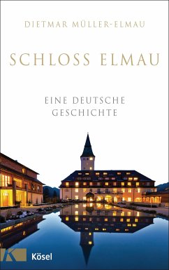 Schloss Elmau - Eine deutsche Geschichte (eBook, ePUB) - Mueller-Elmau, Dietmar