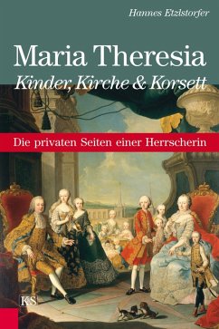 Maria Theresia - Kinder, Kirche und Korsett (eBook, ePUB) - Etzlstorfer, Hannes