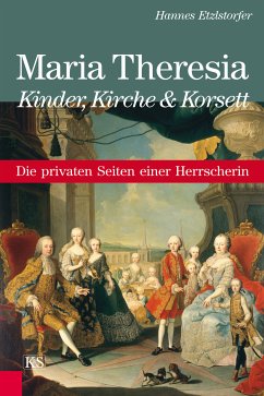 Maria Theresia - Kinder, Kirche und Korsett (eBook, ePUB) - Etzlstorfer, Hannes