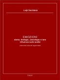 EMOZIONI - storia, biologia, psicologia e loro influenza sulle scelte (seconda edizione aggiornata) (eBook, ePUB)