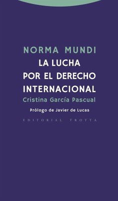 Norma mundi : la lucha por el derecho internacional - García Pascual, Cristina