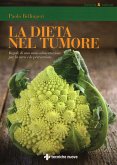 La dieta nel tumore. Regole di una sana alimentazione per la cura e laprevenzione La dieta nel tumore. Regole di una sana alimentazione per la cura e laprevenzione