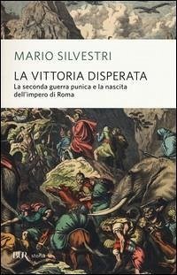 Cover La vittoria disperata. La seconda guerra punica e la nascita dell'impero di Roma