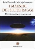 I maestri dei sette raggi. Rivelazioni extraterrestri I maestri dei sette raggi. Rivelazioni extraterrestri